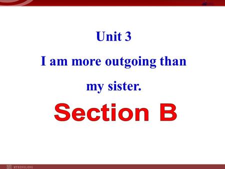 Unit 3 I am more outgoing than my sister.