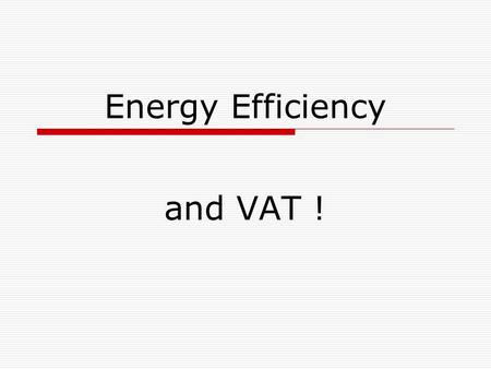 Energy Efficiency and VAT !. 5% or 17.5% VAT ?  What can be charged at 5%  When can it be charged  Why does it matter?