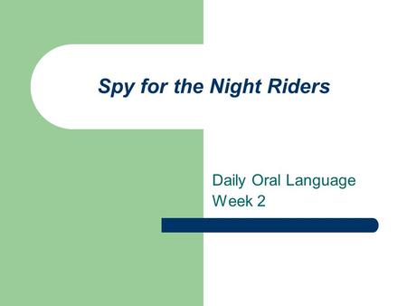 Spy for the Night Riders Daily Oral Language Week 2.