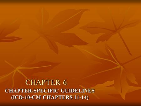 CHAPTER-SPECIFIC GUIDELINES (ICD-10-CM CHAPTERS 11-14)