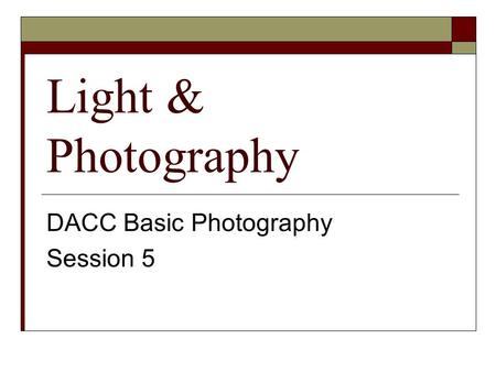 Light & Photography DACC Basic Photography Session 5.