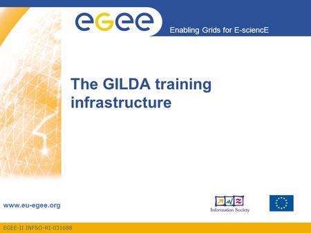 EGEE-II INFSO-RI-031688 Enabling Grids for E-sciencE www.eu-egee.org The GILDA training infrastructure.