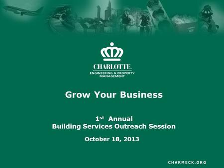 Grow Your Business 1 st Annual Building Services Outreach Session October 18, 2013.