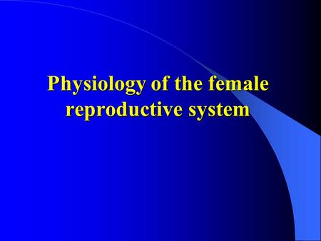 Physiology of the female reproductive system. 1. Different periods of Female  Neonatal period :  4 weeks  childhood: 4 weeks to age of 12  adolescence: