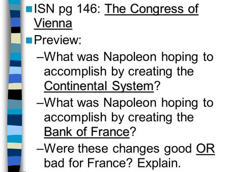 The Congress of Vienna ISN pg 146: The Congress of Vienna Preview: Continental System –What was Napoleon hoping to accomplish by creating the Continental.
