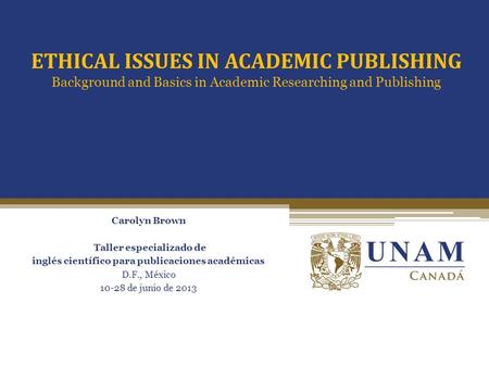 Passive vs. Active voice Carolyn Brown Taller especializado de inglés científico para publicaciones académicas D.F., México 10-28 de junio de 2013 ETHICAL.