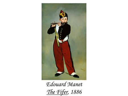 Edouard Manet The Fifer, 1886. Edouard Manet The Dead Toreador, 1864.