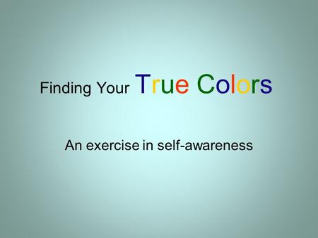 Finding Your True Colors An exercise in self-awareness.