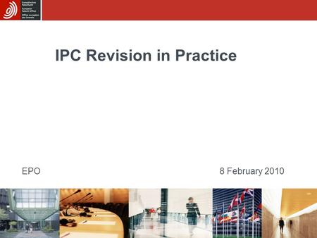 IPC Revision in Practice EPO8 February 2010. MCD revision life-cycle 3-6 months before entry into force Load Revision Concordance List (RCL) and Valid.