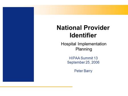 National Provider Identifier HIPAA Summit 13 September 25, 2006 Peter Barry Hospital Implementation Planning.