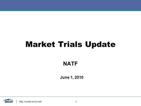 1 Market Trials Update NATF June 1, 2010.