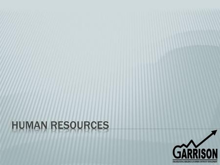  The mission of the Human Resources Department is to safeguard the employee’s best interest, as they are Garrison’s most valuable asset, and without.