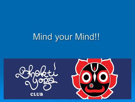 Mind your Mind!!. Overview  Recap of last session  Necessity of regulating the mind  Mechanism of mind  Functioning of mind  Properties of mind 
