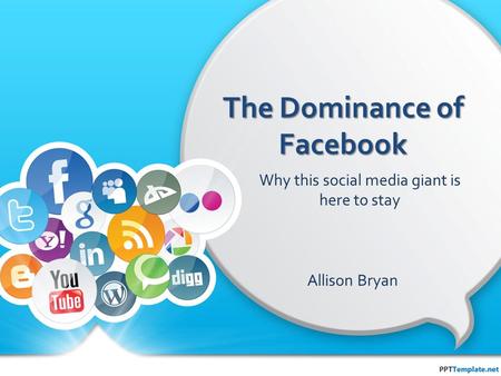 The Dominance of Facebook Allison Bryan Why this social media giant is here to stay.