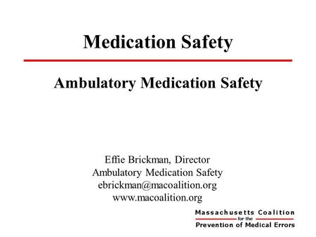 Medication Safety Ambulatory Medication Safety Effie Brickman, Director Ambulatory Medication Safety