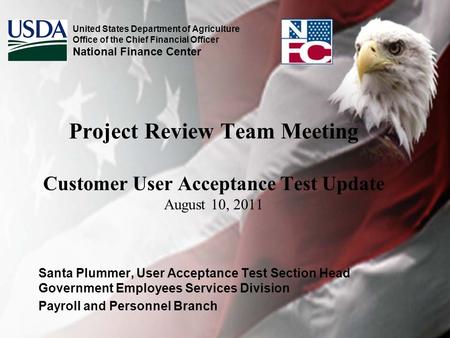 Project Review Team Meeting Customer User Acceptance Test Update August 10, 2011 Santa Plummer, User Acceptance Test Section Head Government Employees.