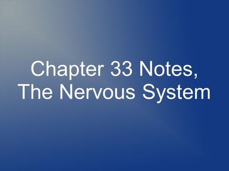 Chapter 33 Notes, The Nervous System. Nervous System A neuron is a cell of the nervous system that carries nerve impulses through the body. There are.
