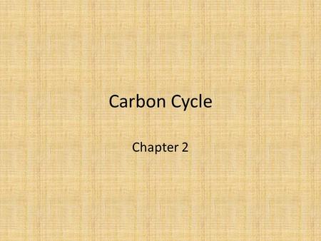 Carbon Cycle Chapter 2. Carbon Most abundant element found in living organisms. The Carbon Cycle is when the carbon atoms flow from living organisms to.