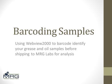 Barcoding Samples Using Webview2000 to barcode identify your grease and oil samples before shipping to MRG Labs for analysis.