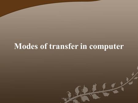 Modes of transfer in computer