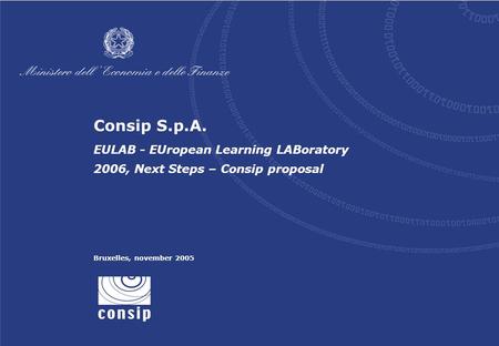 Consip S.p.A. EULAB - EUropean Learning LABoratory 2006, Next Steps – Consip proposal Bruxelles, november 2005.