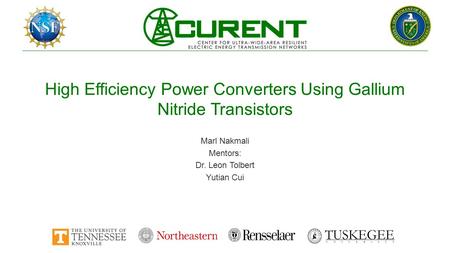 High Efficiency Power Converters Using Gallium Nitride Transistors Marl Nakmali Mentors: Dr. Leon Tolbert Yutian Cui.