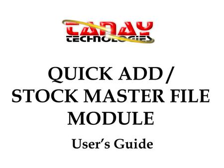 QUICK ADD / STOCK MASTER FILE MODULE User’s Guide.
