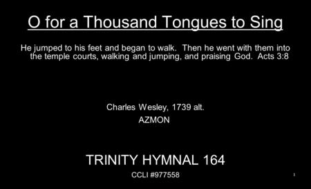 O for a Thousand Tongues to Sing He jumped to his feet and began to walk. Then he went with them into the temple courts, walking and jumping, and praising.