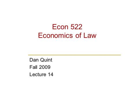 Econ 522 Economics of Law Dan Quint Fall 2009 Lecture 14.