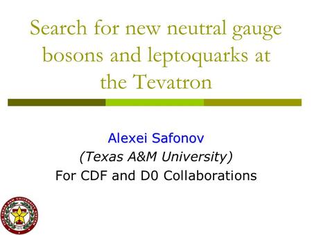 Search for new neutral gauge bosons and leptoquarks at the Tevatron Alexei Safonov (Texas A&M University) For CDF and D0 Collaborations.