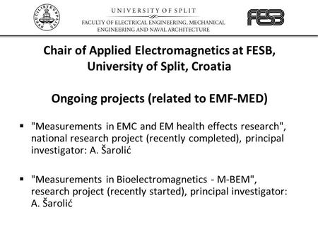 Chair of Applied Electromagnetics at FESB, University of Split, Croatia  Measurements in EMC and EM health effects research, national research project.