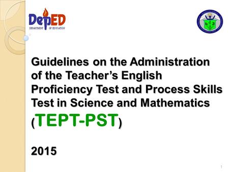 Guidelines on the Administration of the Teacher’s English Proficiency Test and Process Skills Test in Science and Mathematics (TEPT-PST) 2015.