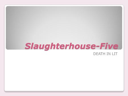 Slaughterhouse-Five DEATH IN LIT. ABOUT THE AUTHOR Kurt Vonnegut 1922-2007 Born in Indianapolis, IN Prosperous German-American family.