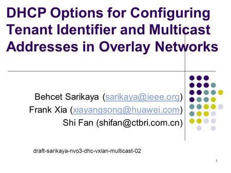 DHCP Options for Configuring Tenant Identifier and Multicast Addresses in Overlay Networks Behcet Sarikaya Frank Xia.