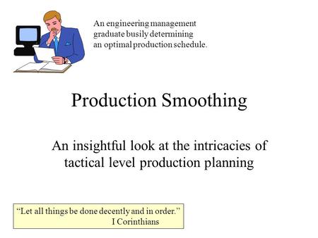 Production Smoothing An insightful look at the intricacies of tactical level production planning An engineering management graduate busily determining.
