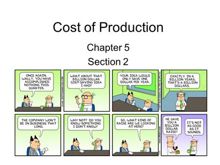 Cost of Production Chapter 5 Section 2 As a business –Ask yourself how many workers do I hire? –Marginal product of labor Change in output for hiring.