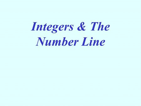Integers & The Number Line. -5 5 0 10-10 Number Lines A number line is a line with marks on it that are placed at equal distances apart. One mark on the.