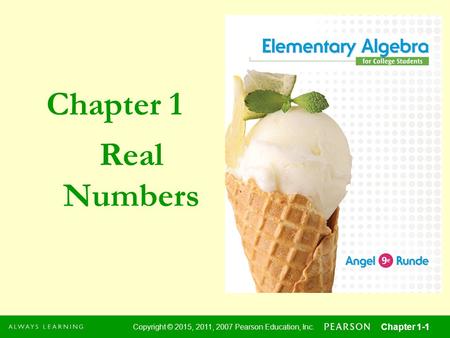 Chapter 1 Copyright © 2015, 2011, 2007 Pearson Education, Inc. Chapter 1-1 1 Copyright © 2015, 2011, 2007 Pearson Education, Inc. Chapter 1-1 Real Numbers.