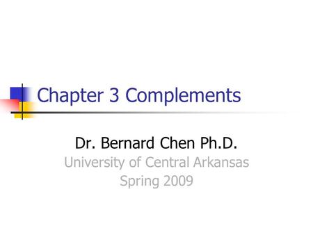 Chapter 3 Complements Dr. Bernard Chen Ph.D. University of Central Arkansas Spring 2009.