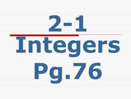 2-1 Integers Pg.76.