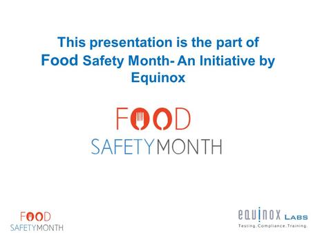 This presentation is the part of Food Safety Month- An Initiative by Equinox.