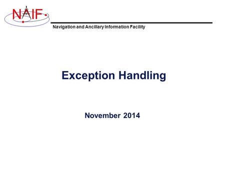 Navigation and Ancillary Information Facility NIF Exception Handling November 2014.