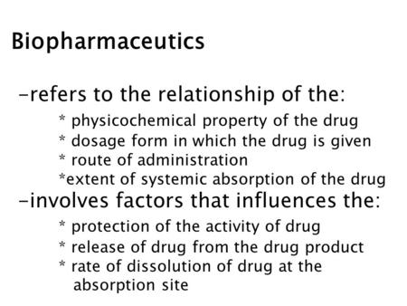 Biopharmaceutics refers to the relationship of the: