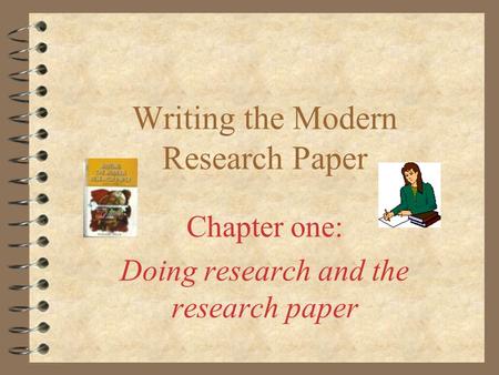 Writing the Modern Research Paper Chapter one: Doing research and the research paper.