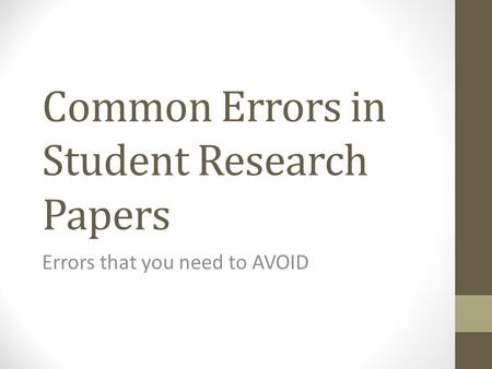 Common Errors in Student Research Papers Errors that you need to AVOID.