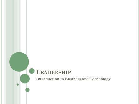 L EADERSHIP Introduction to Business and Technology.