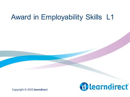 Award in Employability Skills L1. Overview Unit 408 – Searching for a Job Unit 462 – Applying for a Job Unit 407 – Interview Skills.