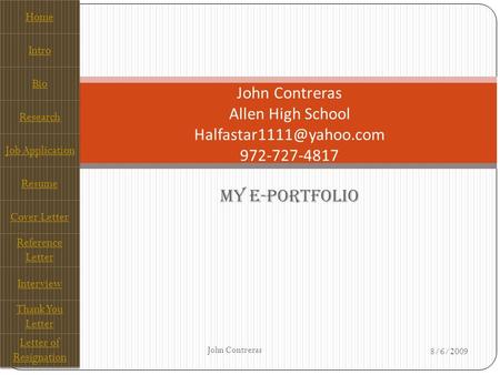 My E-Portfolio John Contreras Allen High School 972-727-4817 Home Intro Bio Research Job Application Resume Cover Letter Reference.