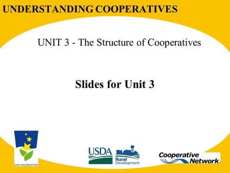 UNDERSTANDING COOPERATIVES UNIT 3 - The Structure of Cooperatives Slides for Unit 3.