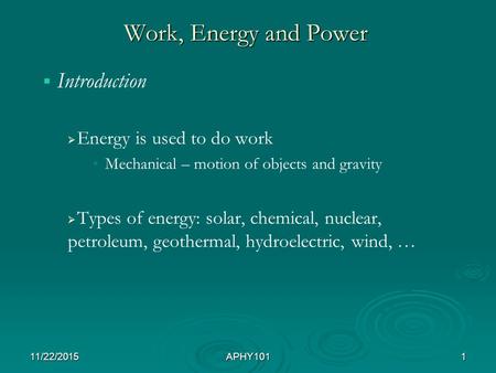 Work, Energy and Power   Introduction   Energy is used to do work Mechanical – motion of objects and gravity   Types of energy: solar, chemical,